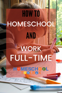 How to Homeschool and Work Full Time